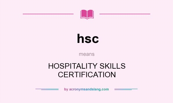 What does hsc mean? It stands for HOSPITALITY SKILLS CERTIFICATION