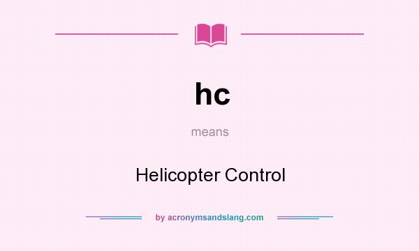 What does hc mean? It stands for Helicopter Control
