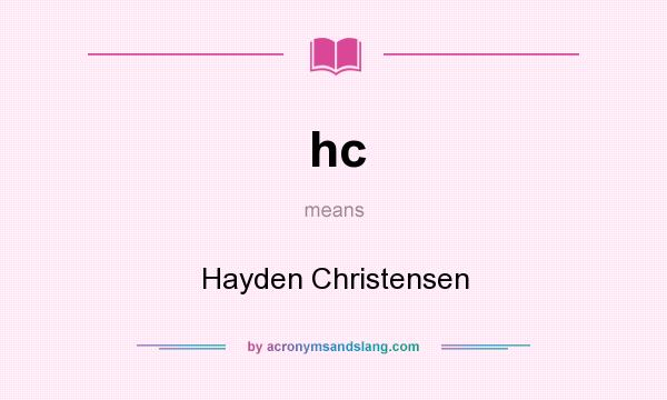 What does hc mean? It stands for Hayden Christensen