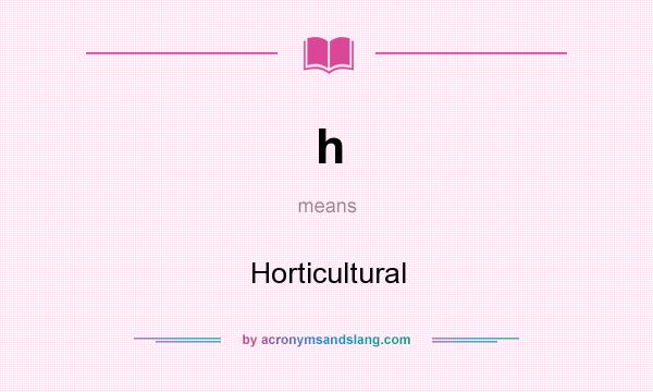 What does h mean? It stands for Horticultural