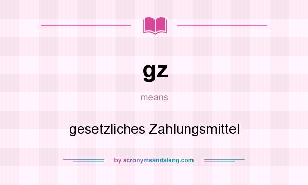 What does gz mean? It stands for gesetzliches Zahlungsmittel