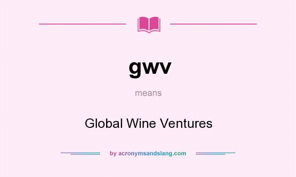 What does gwv mean? It stands for Global Wine Ventures