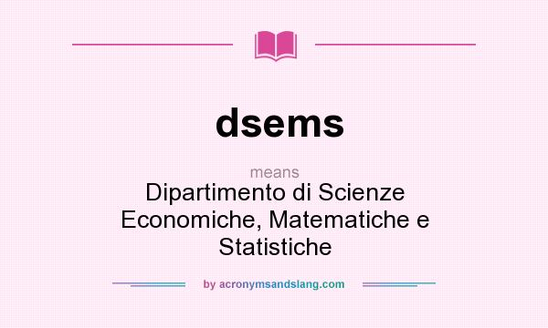What does dsems mean? It stands for Dipartimento di Scienze Economiche, Matematiche e Statistiche