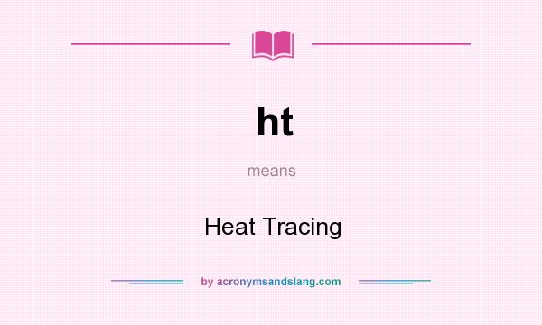 What does ht mean? It stands for Heat Tracing