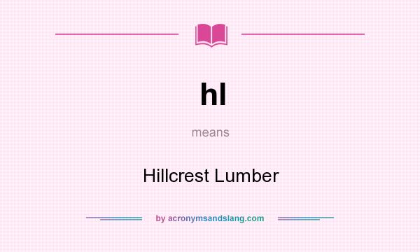 What does hl mean? It stands for Hillcrest Lumber