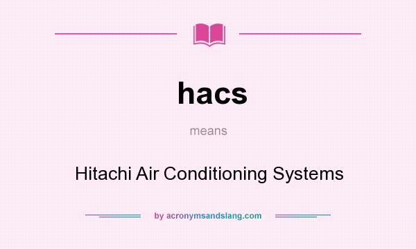 What does hacs mean? It stands for Hitachi Air Conditioning Systems