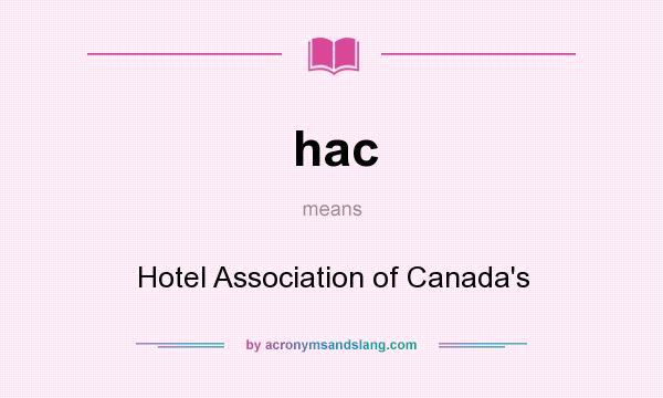 What does hac mean? It stands for Hotel Association of Canada`s