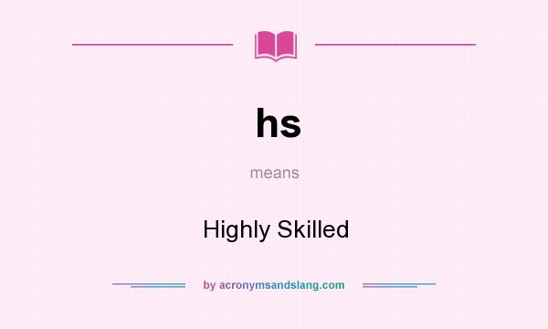 What does hs mean? It stands for Highly Skilled