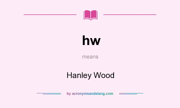 What does hw mean? It stands for Hanley Wood