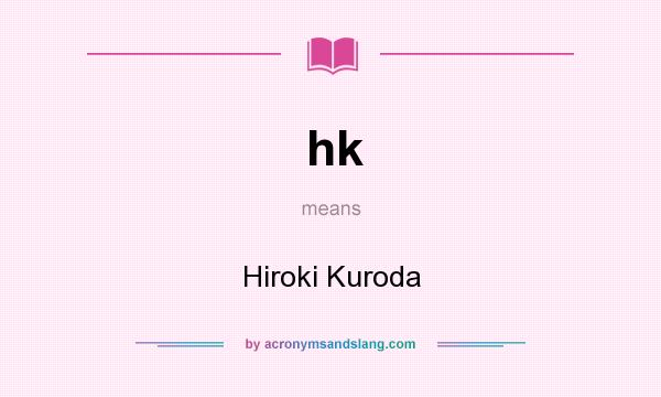 What does hk mean? It stands for Hiroki Kuroda