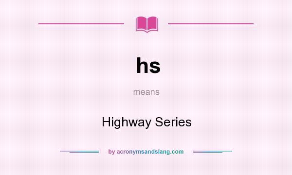 What does hs mean? It stands for Highway Series