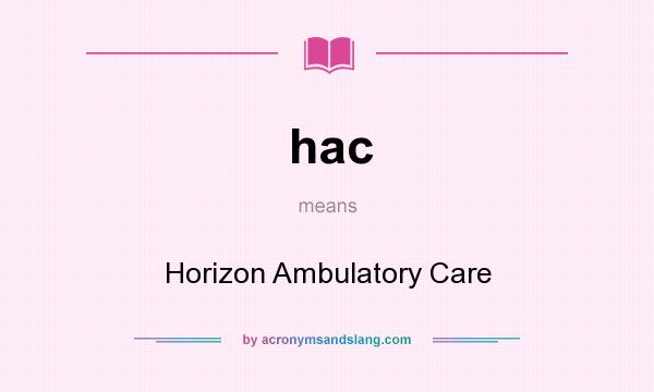 What does hac mean? It stands for Horizon Ambulatory Care