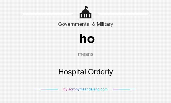 What does ho mean? It stands for Hospital Orderly