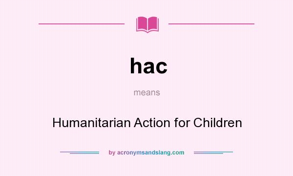 What does hac mean? It stands for Humanitarian Action for Children