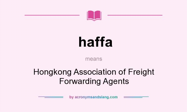 What does haffa mean? It stands for Hongkong Association of Freight Forwarding Agents