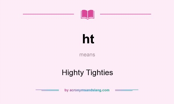 What does ht mean? It stands for Highty Tighties