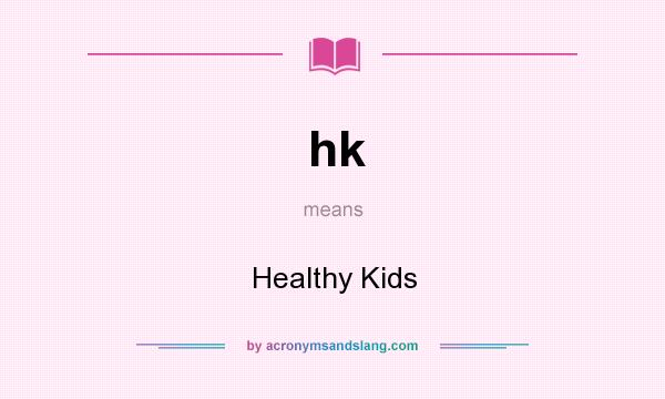 What does hk mean? It stands for Healthy Kids