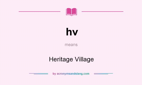 What does hv mean? It stands for Heritage Village