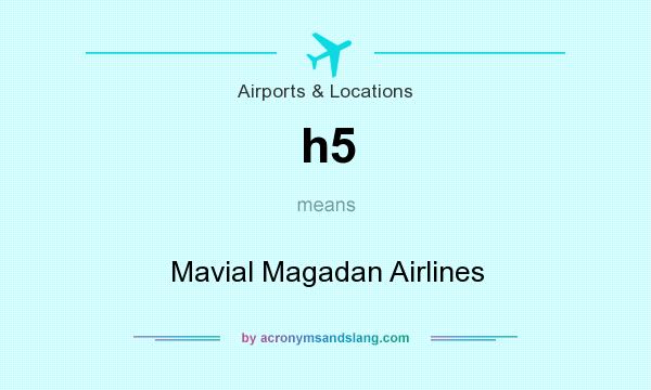 What does h5 mean? It stands for Mavial Magadan Airlines