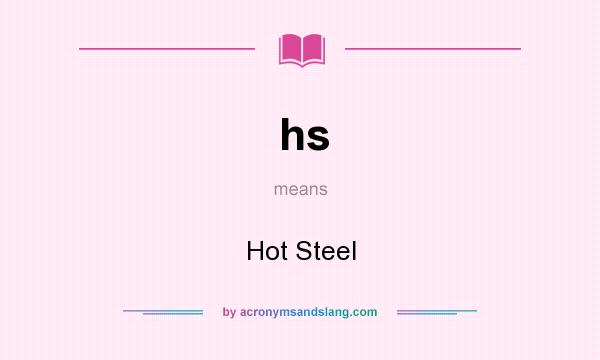 What does hs mean? It stands for Hot Steel