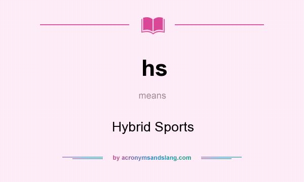 What does hs mean? It stands for Hybrid Sports