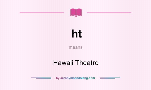 What does ht mean? It stands for Hawaii Theatre
