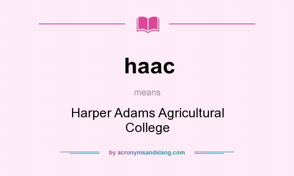 What does haac mean? It stands for Harper Adams Agricultural College