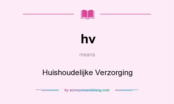 What does hv mean? It stands for Huishoudelijke Verzorging