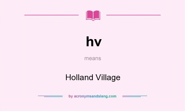 What does hv mean? It stands for Holland Village