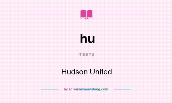 What does hu mean? It stands for Hudson United