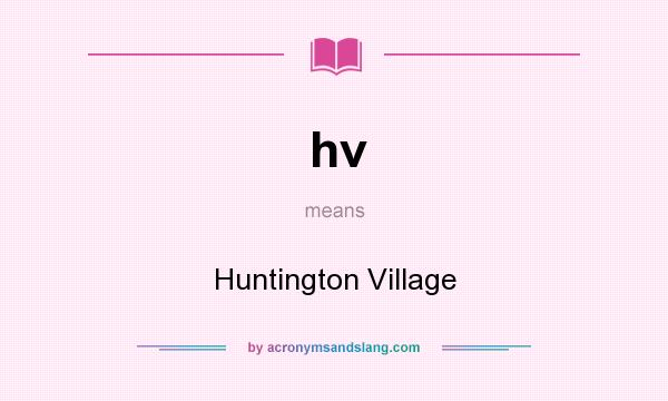 What does hv mean? It stands for Huntington Village