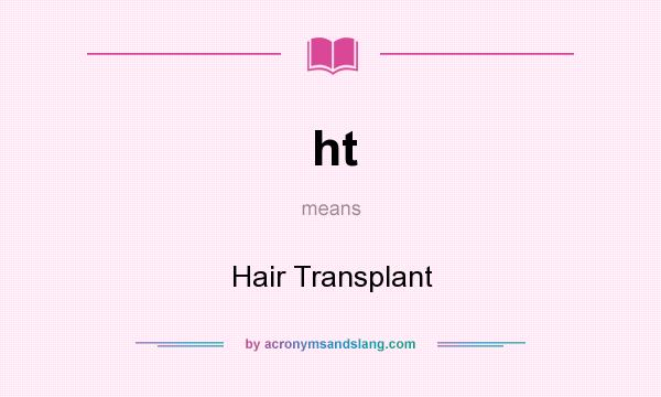 What does ht mean? It stands for Hair Transplant