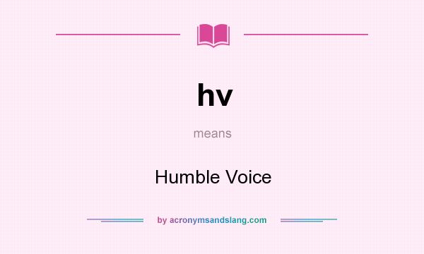 What does hv mean? It stands for Humble Voice