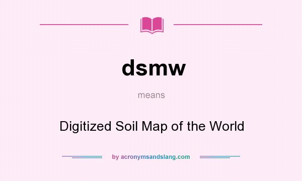 What does dsmw mean? It stands for Digitized Soil Map of the World