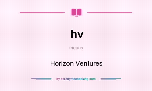 What does hv mean? It stands for Horizon Ventures
