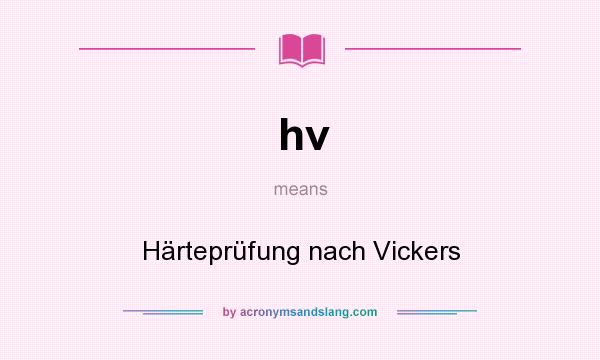 What does hv mean? It stands for Härteprüfung nach Vickers