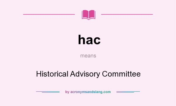 What does hac mean? It stands for Historical Advisory Committee