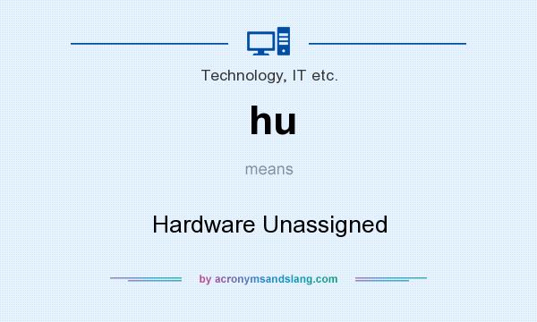 What does hu mean? It stands for Hardware Unassigned