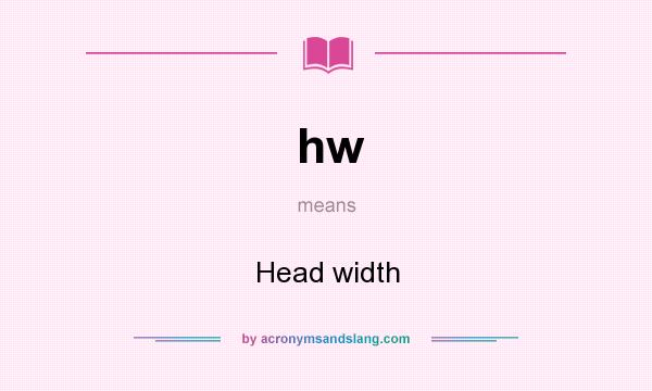 What does hw mean? It stands for Head width