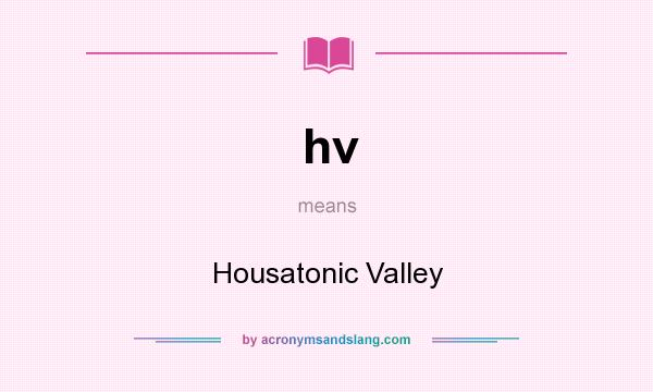What does hv mean? It stands for Housatonic Valley