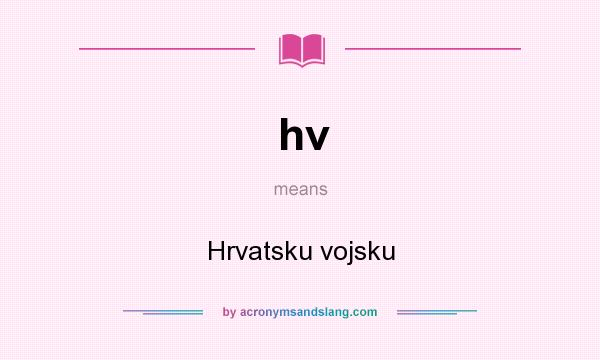 What does hv mean? It stands for Hrvatsku vojsku