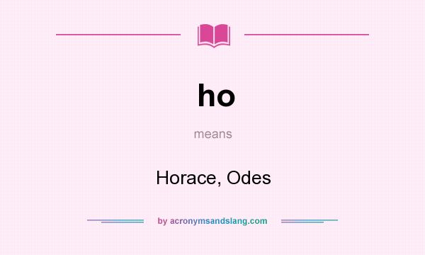 What does ho mean? It stands for Horace, Odes