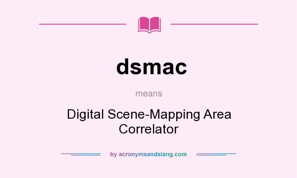 What does dsmac mean? It stands for Digital Scene-Mapping Area Correlator