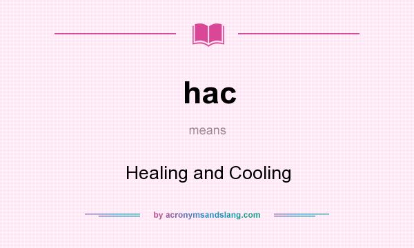 What does hac mean? It stands for Healing and Cooling