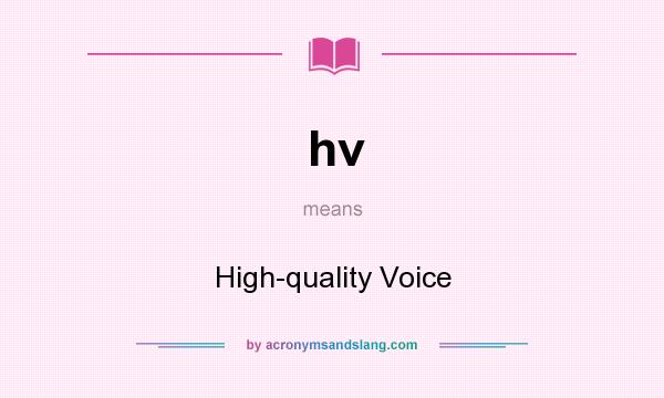 What does hv mean? It stands for High-quality Voice
