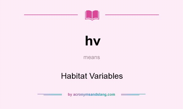 What does hv mean? It stands for Habitat Variables