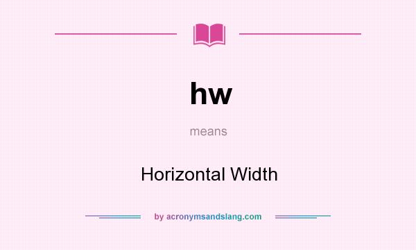 What does hw mean? It stands for Horizontal Width
