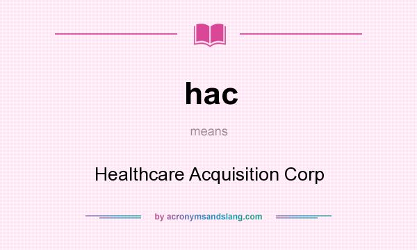 What does hac mean? It stands for Healthcare Acquisition Corp