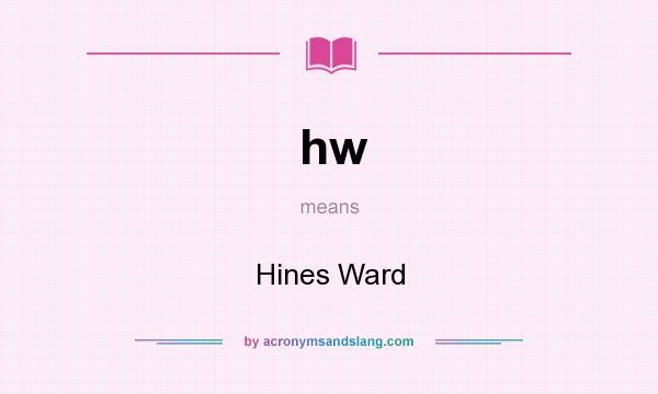 What does hw mean? It stands for Hines Ward