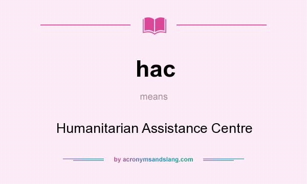 What does hac mean? It stands for Humanitarian Assistance Centre